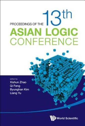 Proceedings of the 13th Asian Logic Conference