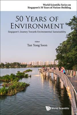 50 Years of Environment : Singapore's Journey Towards Environmental Sustainability