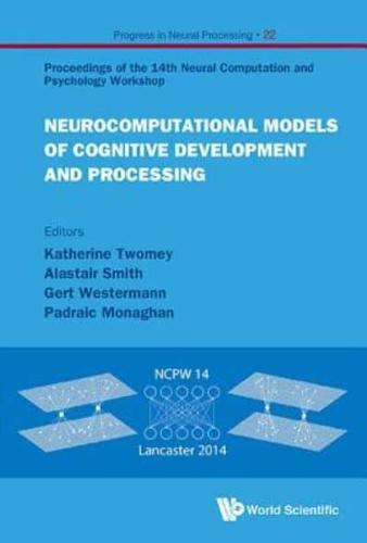 Neurocomputational Models of Cognitive Development and Processing: Proceedings of the 14th Neural Computation and Psychology Workshop
