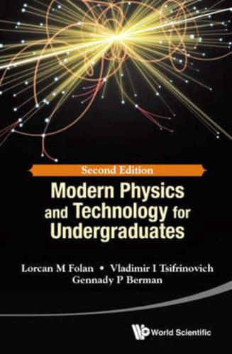 Modern Physics and Technology for Undergraduates : 2nd Edition