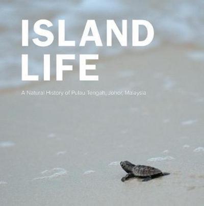 Island Life: Natural History Of Pulau Tengah, Johor, Malaysia, A
