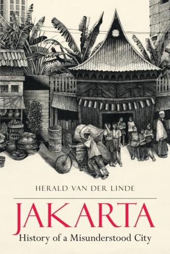 Jakarta-History of a Misunderstood City