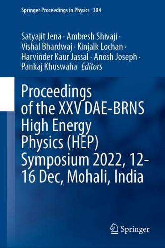Proceedings of the XXV DAE-BRNS High Energy Physics (HEP) Symposium 2022, 12-16 Dec., Mohali, India