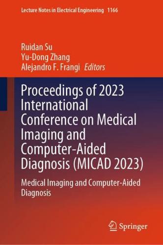 Proceedings of 2023 International Conference on Medical Imaging and Computer-Aided Diagnosis (MICAD 2023)