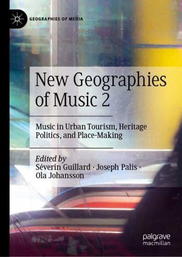 New Geographies of Music 2. 2 Music in Urban Tourism, Heritage Politics, and Place-Making