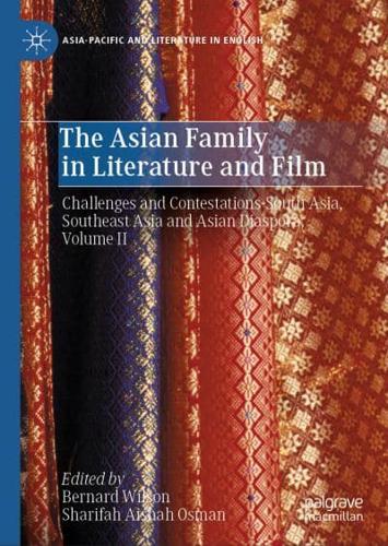 The Asian Family in Literature and Film. Volume II Challenges and Contestations - South Asia, Southeast Asia and Asian Diaspora