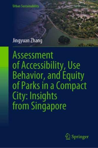 Assessment of Accessibility, Use Behavior, And Equity of Parks In A Compact City: Insights from Singapore