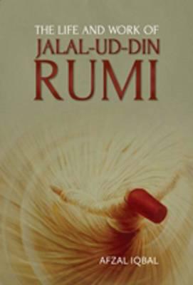 The Life and Work of Jalal-Ud-Din Rumi