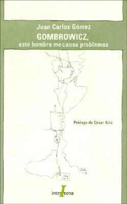 Gombrowicz, Este Hombre Me Causa Problemas