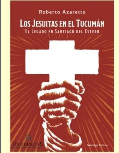 Los jesuitas en el Tucumán:  El legado en Santiago del Estero