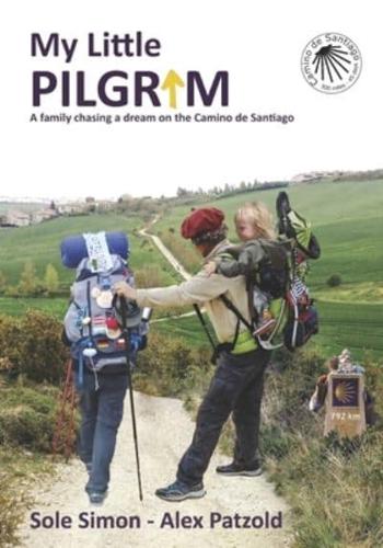 My Little Pilgrim : A family chasing a dream on the Camino de Santiago