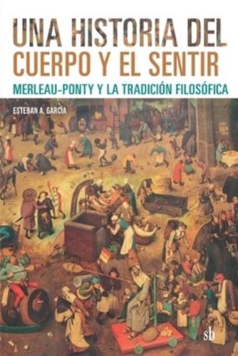 Una historia del cuerpo y el sentir: Merleau-Ponty y la tradición filosófica