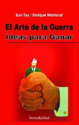 Ideas Para Ganar. El Arte de La Guerra