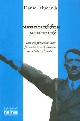 Negocios Son Negocios: Los Empresarios Que Financiaron el Ascenso de Hitler al Poder