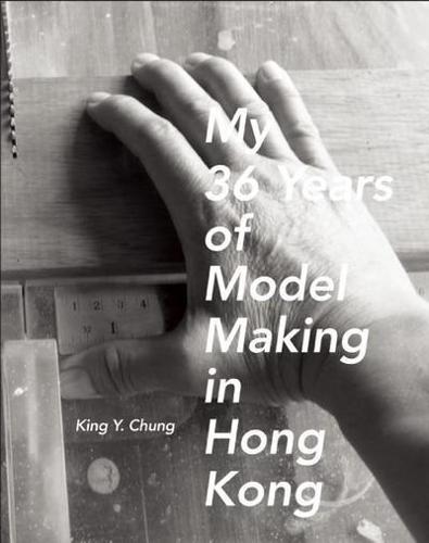 My 36 Years of Model Making in Hong Kong