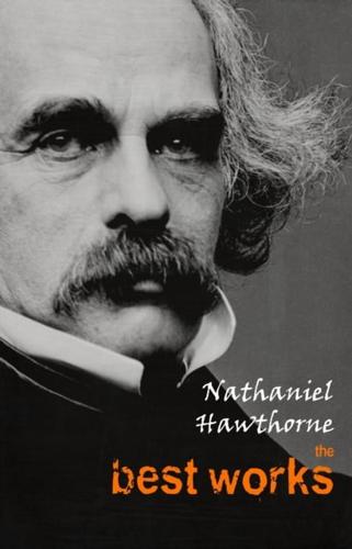 Nathaniel Hawthorne: The Best Works