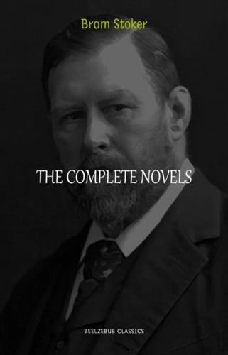 Bram Stoker Collection: The Complete Novels (Dracula, The Jewel of Seven Stars, The Lady of the Shroud, The Lair of the White Worm...)