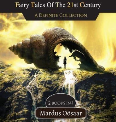 Fairy Tales Of The 21st Century: A Definite Collection