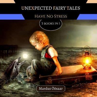 Unexpected Fairy Tales: Have No Stress