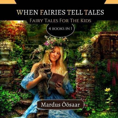 When Fairies Tell Tales: Fairy Tales For Kids