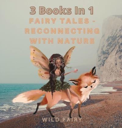 Fairy Tales - Reconnecting With Nature: 3 Books In 1