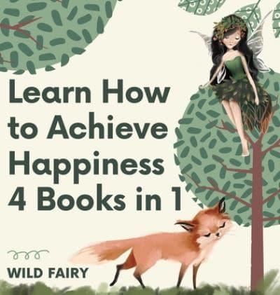 Learn How to Achieve Happiness: 4 Books in 1