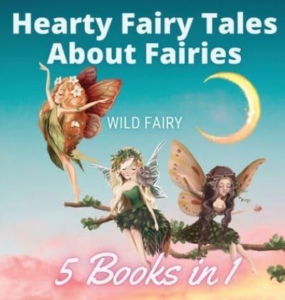 Hearty Fairy Tales About Fairies: 5 Books in 1
