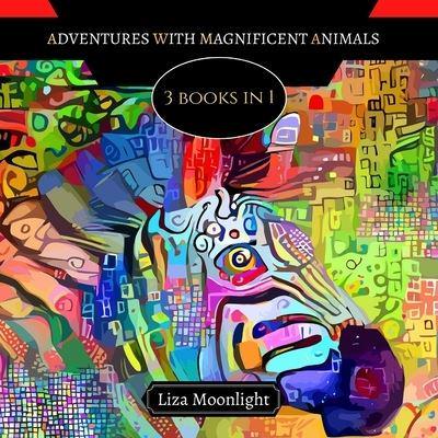 Adventures with Magnificent Animals: 3 BOOKS In 1