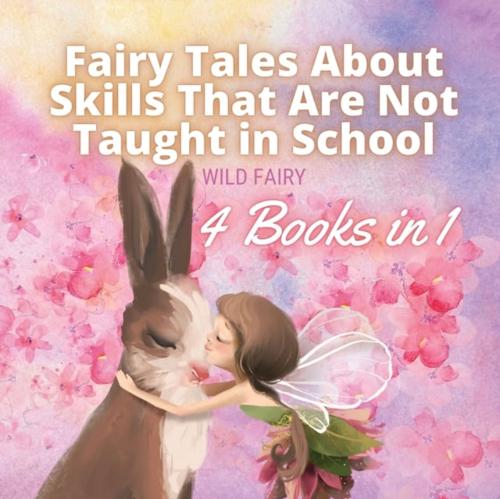 Fairy Tales About Skills That Are Not Taught in School: 4 Books in 1