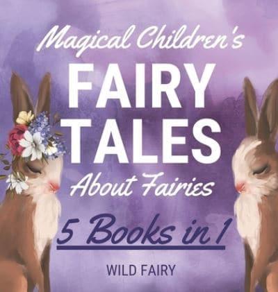 Magical Children's Fairy Tales About Fairies: 5 Books in 1