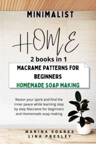 MINIMALIST HOME: Restore your spirit and find the inner peace while learning step by step Macrame for beginners and Homemade soap making