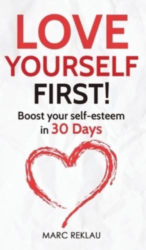 Love Yourself First!: Boost your self-esteem in 30 Days