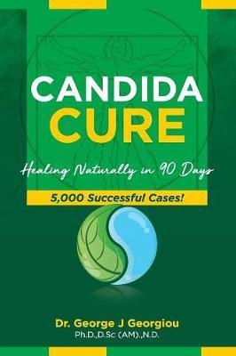 Candida Cure: Healing Naturally in 90 Days. 5,000 Successful Cases!