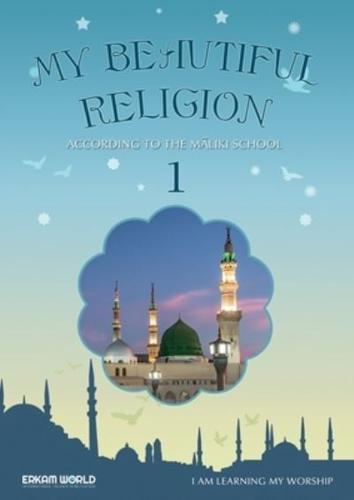 I Am Learning My Acts of Worship According to the Maliki School - My Beautiful Religion. Vol 1