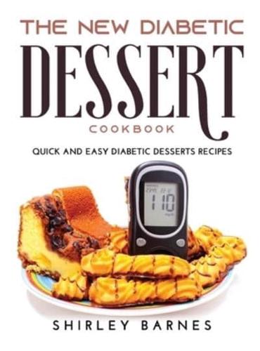 The New Diabetic Dessert Cookbook: Quick and Easy Diabetic Desserts Recipes