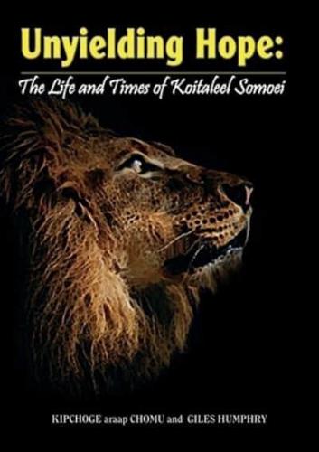 Unyielding Hope: The Life and Times of Koitaleel Somoei: The Life and Times of Koitalel Samoei