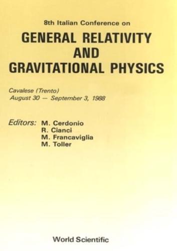 General Relativity And Gravitational Physics - Proceedings Of The 8th Italian Conference