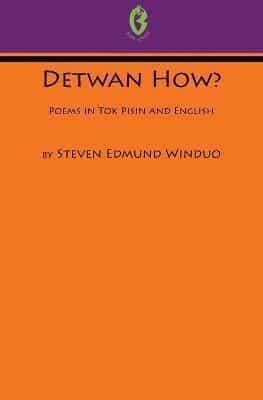 Detwan How? Poems in Tok Pisin and English (Buai Series, 6)