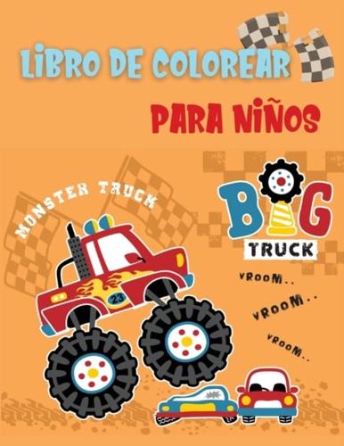 Monster Truck Libro de Colorear para Niños: Libro para Colorear Increíble y Divertido para Niños Un gran libro para colorear de Camión monstruo para niños y niñas, niños pequeños, preescolares