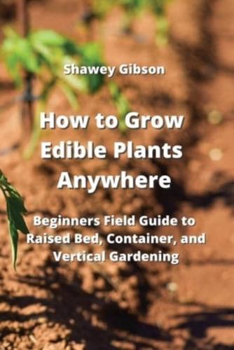 How to Grow Edible Plants Anywhere