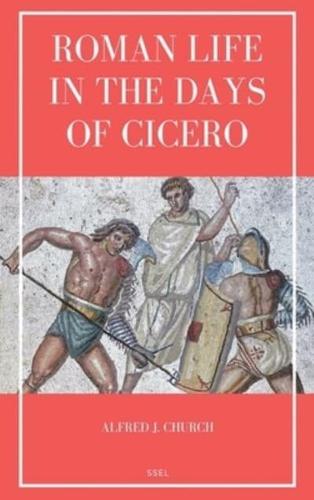 Roman Life in the Days of Cicero