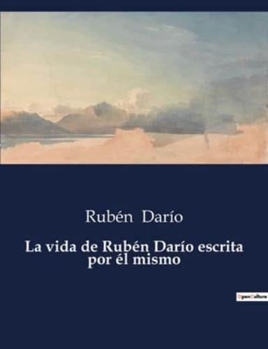 La Vida De Rubén Darío Escrita Por Él Mismo