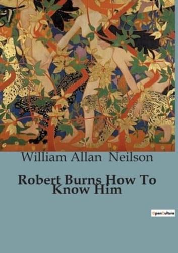 Robert Burns How To Know Him