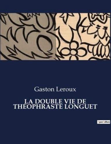 La Double Vie De Théophraste Longuet