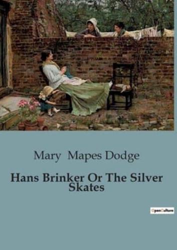 Hans Brinker Or The Silver Skates