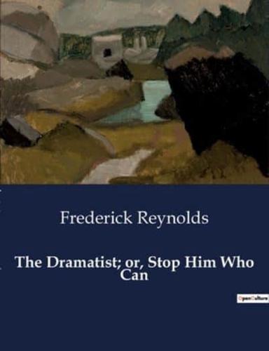 The Dramatist; or, Stop Him Who Can