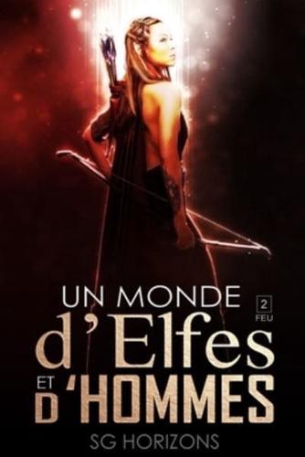 Un Monde d'Elfes Et d'Hommes 2. FEU