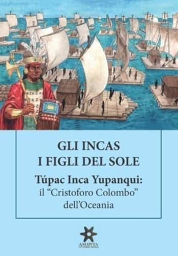 GLI INCAS. I FIGLI DEL SOLE. Túpac Inca Yupanqui