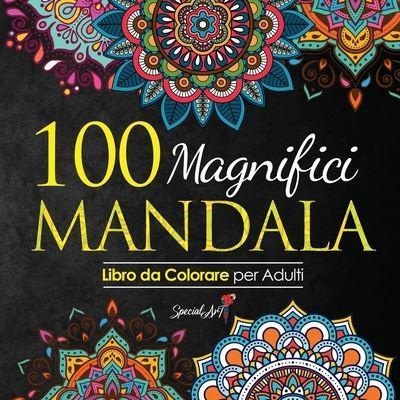 100 Magnifici Mandala da Colorare: Libro da Colorare per Adulti, Ottimo  passatempo antistress per rilassarsi con