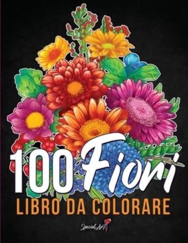 100 Fiori - Libro da colorare per Adulti: Più di 100 pagine da